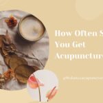 How Often Should You Get Acupuncture